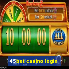 45bet casino login